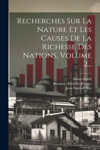 Recherches Sur La Nature Et Les Causes De La Richesse Des Nations, Volume 2...