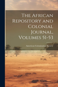 The African Repository and Colonial Journal, Volumes 51-53