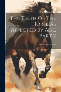 Teeth Of The Horse As Affected By Age, Part 2