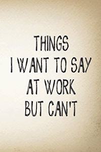Things I Want To Say At Work But Can't