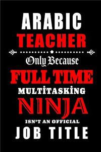Arabic Teacher Only Because Full Time Multitasking Ninja Isn't An Official Job Title