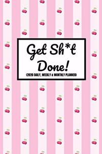 Get Sh*t Done! (2020 Daily, Weekly & Monthly Planner)
