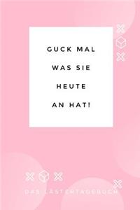 Guck Mal Was Sie Heute an Hat