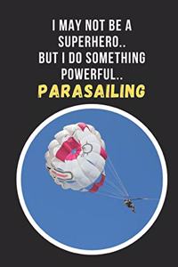 I May Not Be A Superhero.. But I Do Something Powerful... Parasailing