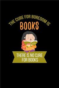 The Cure For Boredom Is Books There Is No Cure For Books