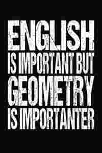 English Is Important But Geometry Is Importanter