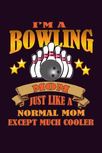 I'M A Bowling Mom Just Like A Normal Mom Except Much Cooler