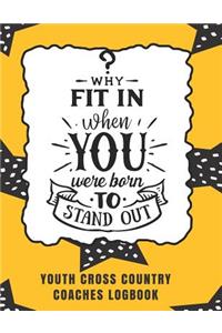 Why Fit In When You Were Born To Stand Out Youth Cross Country Coaches Logbook