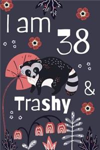 I Am 38 And Trashy