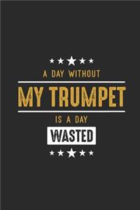 A Day Without My Trumpet Is A Day Wasted