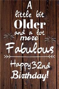 A Little Bit Older and A lot more Fabulous Happy 32nd Birthday