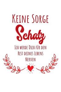 Keine Sorge Schatz Ich Werde Dich Für Den Rest Deines Lebens Nerven