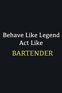 Behave like Legend Act Like Bartender