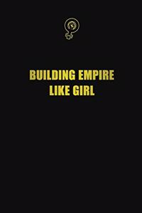 Building Empire Like Girl