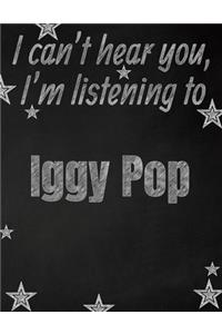 I can't hear you, I'm listening to Iggy Pop creative writing lined notebook