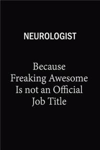 Neurologist Because Freaking Awesome Is Not An Official Job Title