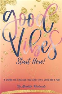 Good Vibes Start Here