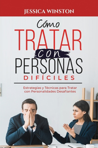 Cómo Tratar Con Personas Difíciles