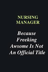 Nursing Manager Because Freeking Awsome is Not An Official Title