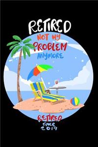 Retired Not My Problem Anymore Since 2019