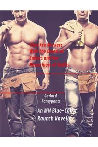 They Are Workers with the Bluest of Collars and the Raunchiest of Shafts