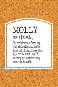 Molly Noun [ Molly ] the Perfect Woman Super Sexy with Infinite Charisma, Funny and Full of Good Ideas. Always Right Because She Is... Molly: First Name Funny Sayings Personalized Customized Names Women Girl Mother's Day Gift Notebook Journal