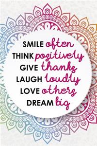 Smile Often Think Positively Give Thanks Laugh Loudly Love Others Dream Big