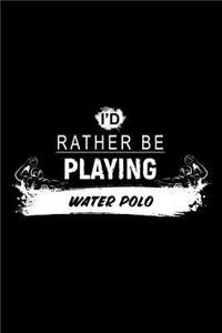 I'd Rather Be Playing Water Polo