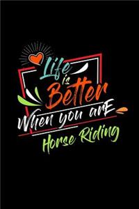 Life Is Better When You Are Horse Riding