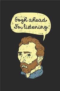 Gogh Ahead I'm Listening