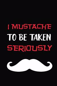 I Mustache To Be Taken Seriously