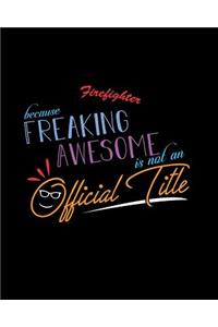 Firefighter Because Freaking Awesome is not an Official Title