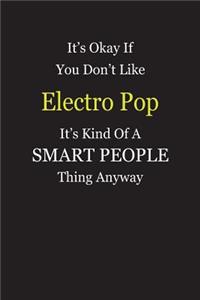 It's Okay If You Don't Like Electro Pop It's Kind Of A Smart People Thing Anyway