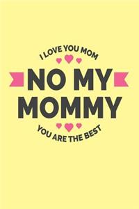 No My Mommy. I Love You Mom. You Are The Best.
