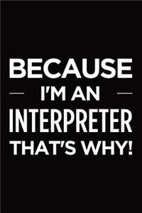Because I'm an interpreter that's why