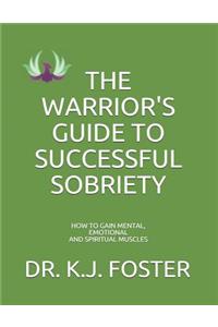 The Warrior's Guide to Successful Sobriety