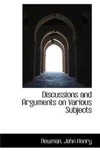 Discussions and Arguments on Various Subjects