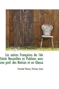 Les Satires Fran Aises Du 16e Si Cle Recueillies Et Publi Es Avec Une PR F. Des Notices Et Un Glossa