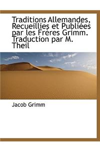 Traditions Allemandes, Recueillies Et Publiees Par Les Freres Grimm. Traduction Par M. Theil