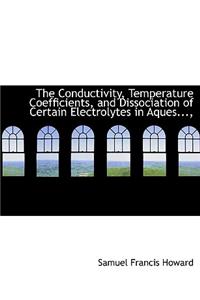 The Conductivity, Temperature Coefficients, and Dissociation of Certain Electrolytes in Aques...,