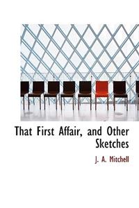 That First Affair, and Other Sketches