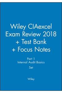Wiley CIAexcel Exam Review 2018 + Test Bank + Focus Notes: Part 1, Internal Audit Basics Set