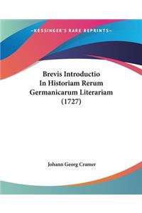 Brevis Introductio In Historiam Rerum Germanicarum Literariam (1727)