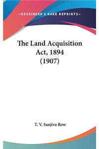 The Land Acquisition ACT, 1894 (1907)