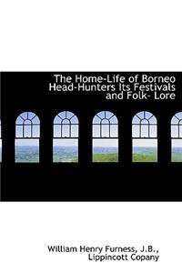 The Home-Life of Borneo Head-Hunters Its Festivals and Folk- Lore