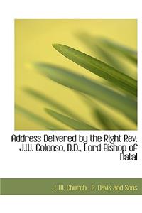 Address Delivered by the Right REV. J.W. Colenso, D.D., Lord Bishop of Natal