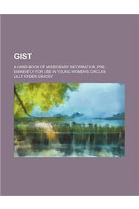 Gist; A Hand-Book of Missionary Information, Pre-Eminently for Use in Young Women's Circles