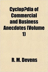 Cyclopaedia of Commercial and Business Anecdotes (Volume 1)