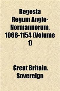Regesta Regum Anglo-Normannorum, 1066-1154 (Volume 1)