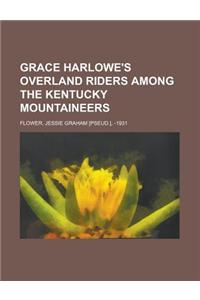 Grace Harlowe's Overland Riders Among the Kentucky Mountaineers